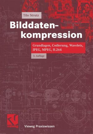 Bilddatenkompression. Grundlagen, Codierung, Wavelets, JPEG, MPEG, H.264