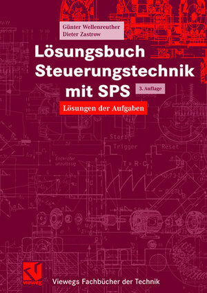 Steuerungstechnik mit SPS. Von der Steuerungsaufgabe zum Steuerprogramm - Bitverarbeitung und Wortverarbeitung - Analogwertverarbeitung und Regeln - ... der Aufgaben (Viewegs Fachbücher der Technik)