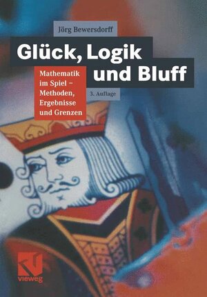 Glück, Logik und Bluff. Mathematik im Spiel - Methoden, Ergebnisse und Grenzen