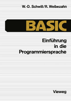 Buchcover Einführung in die Programmiersprache BASIC | Wolf-Dietrich Schwill | EAN 9783528333225 | ISBN 3-528-33322-7 | ISBN 978-3-528-33322-5
