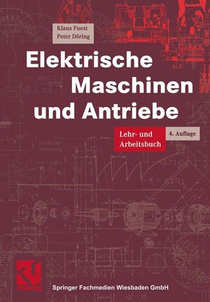 Elektrische Maschinen und Antriebe: Lehr- und Arbeitsbuch (Viewegs Fachbücher der Technik)