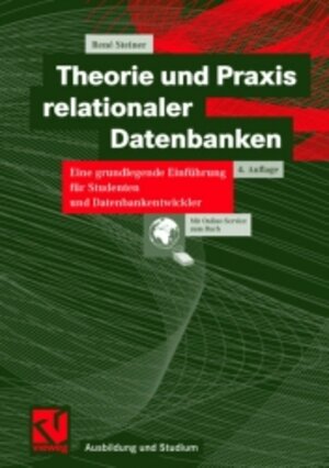 Theorie und Praxis relationaler Datenbanken: Eine grundlegende Einführung für Studenten und Datenbankentwickler (Ausbildung und Studium)