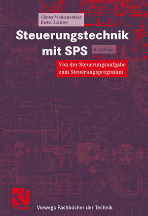 Steuerungstechnik mit SPS: Von der Steuerungsaufgabe zum Steuerprogramm - Bitverarbeitung und Wortverarbeitung - Analogwertverarbeitung und Regeln - ... IEC 1131-3 (Viewegs Fachbücher der Technik)