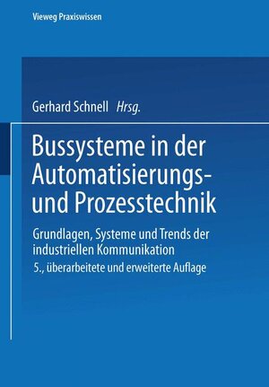 Bussysteme in der Automatisierungs- und Prozesstechnik. Grundlagen, Systeme und Trends der industriellen Kommunikation (Vieweg Praxiswissen)