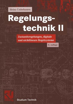 Regelungstechnik II. Zustandsregelungen, digitale und nichtlineare Regelsysteme (Studium Technik)