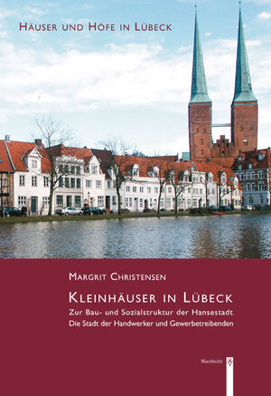 Buchcover Kleinhäuser in Lübeck - Zur Bau- und Sozialstruktur der Hansestadt | Margrit Christensen | EAN 9783529013256 | ISBN 3-529-01325-0 | ISBN 978-3-529-01325-6