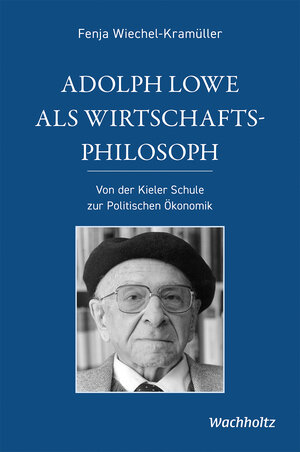 Buchcover Adolph Lowe als Wirtschaftsphilosoph | Fenja Wiechel-Kramüller | EAN 9783529096402 | ISBN 3-529-09640-7 | ISBN 978-3-529-09640-2