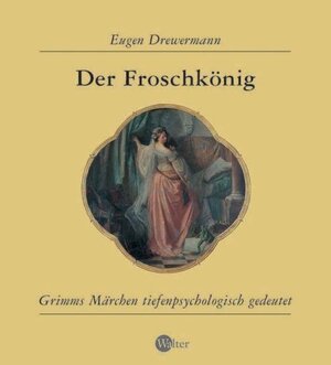 Der Froschkönig. Grimms Märchen tiefenpsychologisch gedeutet