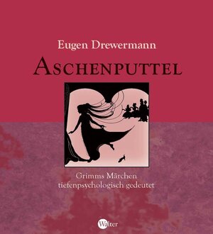 Aschenputtel. Grimms Märchen tiefenpsychologisch gedeutet