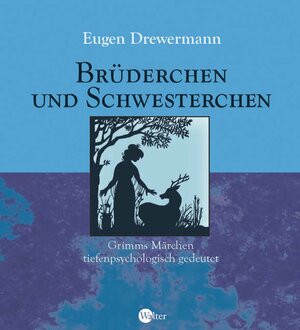 Brüderchen und Schwesterchen: Grimms Märchen tiefenpsychologisch gedeutet