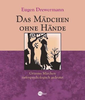 Das Mädchen ohne Hände: Grimmms Märchen tiefenpsychologisch gedeutet