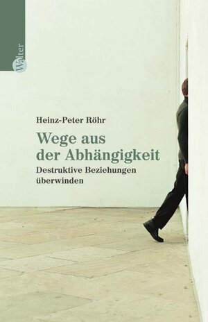 Wege aus der Abhängigkeit. Destruktive Beziehungen überwinden