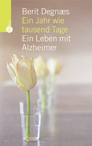 Ein Jahr wie tausend Tage. Ein Leben mit Alzheimer