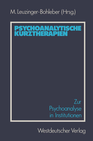 Buchcover Psychoanalytische Kurztherapien | Marianne Leuzinger-Bohleber | EAN 9783531117409 | ISBN 3-531-11740-8 | ISBN 978-3-531-11740-9
