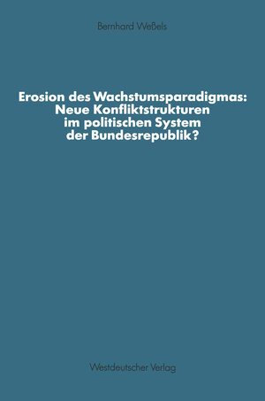 Buchcover Erosion des Wachstumsparadigmas: Neue Konfliktstrukturen im politischen System der Bundesrepublik?  | EAN 9783531122618 | ISBN 3-531-12261-4 | ISBN 978-3-531-12261-8