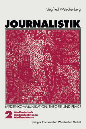 Journalistik.Theorie und Praxis aktueller Medienkommunikation. . Band 2: Medientechnik, Medienfunktionen, Medienakteuere
