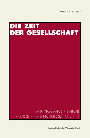 Buchcover Die Zeit der Gesellschaft | Armin Nassehi | EAN 9783531124100 | ISBN 3-531-12410-2 | ISBN 978-3-531-12410-0