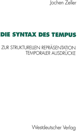 Buchcover Die Syntax des Tempus | Jochen Zeller | EAN 9783531125565 | ISBN 3-531-12556-7 | ISBN 978-3-531-12556-5