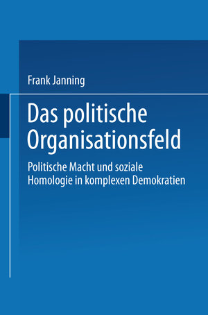 Buchcover Das politische Organisationsfeld | Frank Janning | EAN 9783531131948 | ISBN 3-531-13194-X | ISBN 978-3-531-13194-8