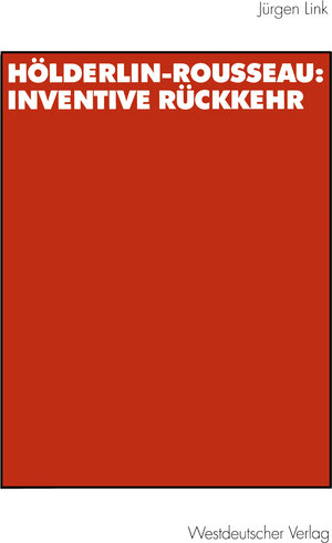 Buchcover Hölderlin-Rousseau: Inventive Rückkehr | Jürgen Link | EAN 9783531132518 | ISBN 3-531-13251-2 | ISBN 978-3-531-13251-8