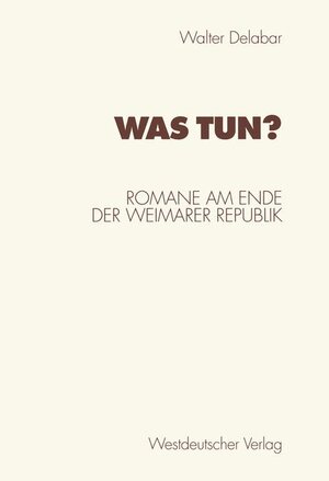 Was tun?: Romane am Ende der Weimarer Republik (German Edition)