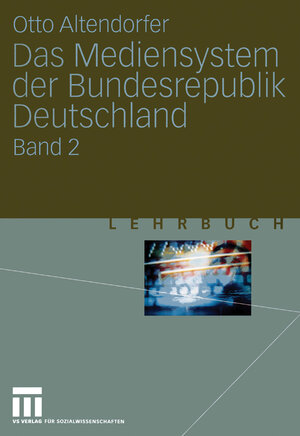 Buchcover Das Mediensystem der Bundesrepublik Deutschland | Otto Altendorfer | EAN 9783531134369 | ISBN 3-531-13436-1 | ISBN 978-3-531-13436-9