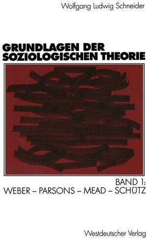 Buchcover Grundlagen der soziologischen Theorie | Wolfgang Ludwig Schneider | EAN 9783531135564 | ISBN 3-531-13556-2 | ISBN 978-3-531-13556-4