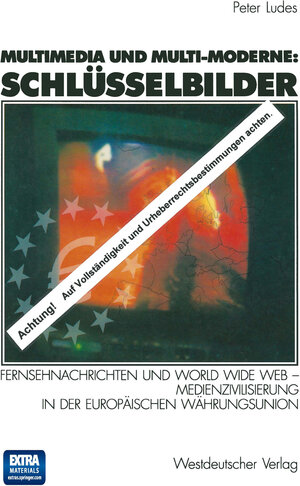 Multimedia und Multi-Moderne: Schlüsselbilder. Fernsehnachrichten und World Wide Web - Medienzivilisierung in der Europäischen Währungsunion