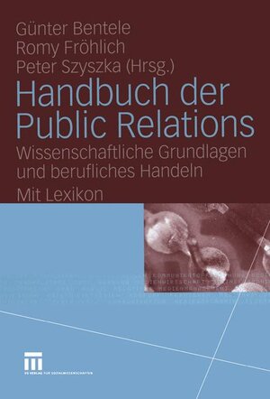 Handbuch der Public Relations: Wissenschaftliche Grundlagen und berufliches Handeln Mit Lexikon