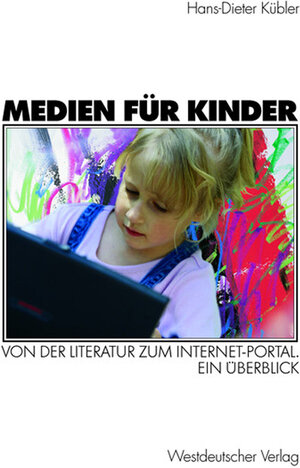 Medien für Kinder. Von der Literatur zum Internet-Portal. Ein Überblick