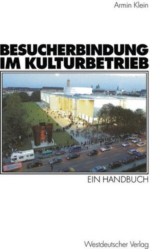 Besucherbindung im Kulturbetrieb. Ein Handbuch