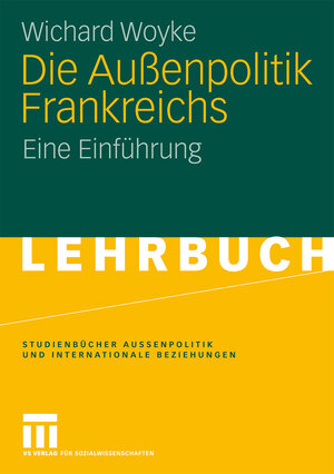 Die Außenpolitik Frankreichs: Eine Einführung (Studienbücher Außenpolitik und Internationale Beziehungen)