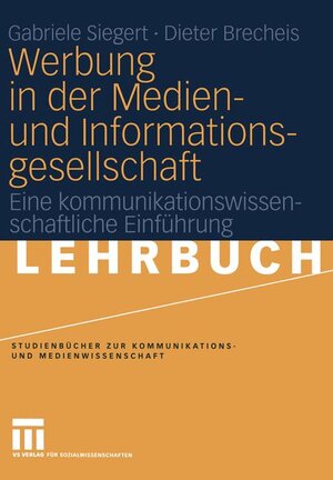 Werbung in der Medien- und Informationsgesellschaft: Eine kommunikationswissenschaftliche Einführung (Studienbücher zur Kommunikations- und Medienwissenschaft)