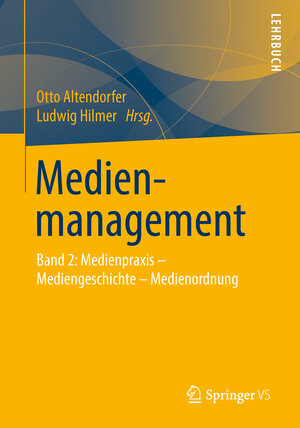 Medienmanagement: Band 2: Medienpraxis - Mediengeschichte- Medienordnung