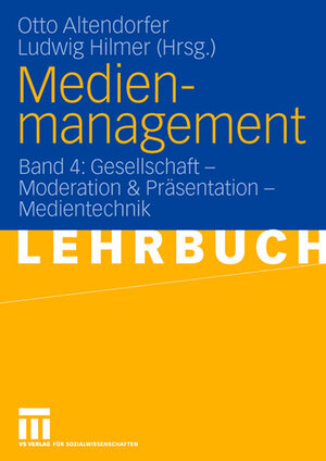 Medienmanagement - Ein Lehrbuch: Medienmanagement: Band 4: Gesellschaft - Medientechnik: Gesellschaft - Moderation & Präsentation - Medientechnik: BD 4