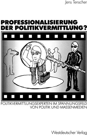 Professionalisierung der Politikvermittlung?: Politikvermittlungsexperten im Spannungsfeld von Politik und Massenmedien (German Edition)