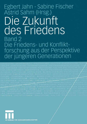 Die Zukunft des Friedens: Band 2 Die Friedens- und Konfliktforschung aus der Perspektive der jüngeren Generationen