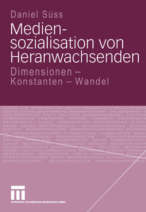 Mediensozialisation von Heranwachsenden: Dimensionen - Konstanten - Wandel