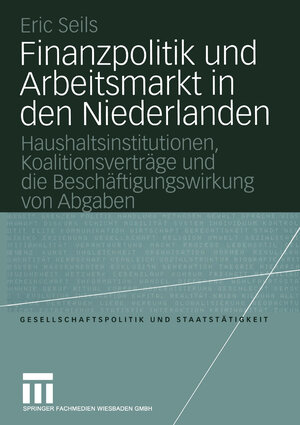 Finanzpolitik und Arbeitsmarkt in den Niederlanden: Haushaltsinstitutionen, Koalitionsverträge Und Die Beschäftigungswirkung Von Abgaben (Gesellschaftspolitik Und Staatstätigkeit) (German Edition)