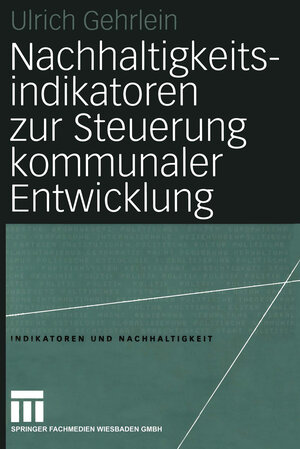 Buchcover Nachhaltigkeitsindikatoren zur Steuerung kommunaler Entwicklung | Ulrich Gehrlein | EAN 9783531142821 | ISBN 3-531-14282-8 | ISBN 978-3-531-14282-1