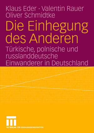 Die Einhegung des Anderen: Türkische, polnische und russlanddeutsche Einwanderer in Deutschland