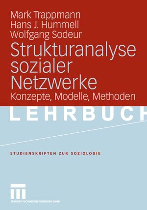 Strukturanalyse sozialer Netzwerke: Konzepte, Modelle, Methoden. (Studienskripten zur Soziologie)