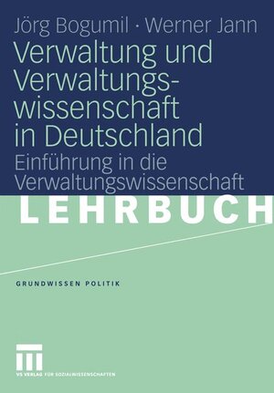 Verwaltung und Verwaltungswissenschaft in Deutschland: Einführung in die Verwaltungswissenschaft (Grundwissen Politik)