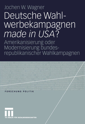 Deutsche Wahlwerbekampagnen made in USA? (Amerikanisierung oder Modernisierung bundesrepublikanischer Wahlkampagnen)