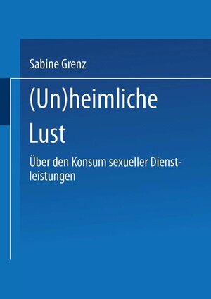 (Un)heimliche Lust: Über den Konsum sexueller Dienstleistungen