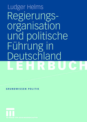 Buchcover Regierungsorganisation und politische Führung in Deutschland | Ludger Helms | EAN 9783531147895 | ISBN 3-531-14789-7 | ISBN 978-3-531-14789-5