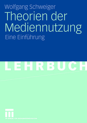 Buchcover Theorien der Mediennutzung | Wolfgang Schweiger | EAN 9783531148274 | ISBN 3-531-14827-3 | ISBN 978-3-531-14827-4