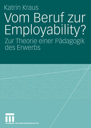 Buchcover Vom Beruf zur Employability? | Katrin Kraus | EAN 9783531148403 | ISBN 3-531-14840-0 | ISBN 978-3-531-14840-3