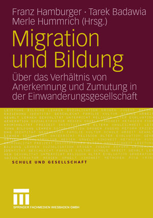 Migration und Bildung: Über das Verhältnis von Anerkennung und Zumutung in der Einwanderungsgesellschaft (Schule und Gesellschaft)