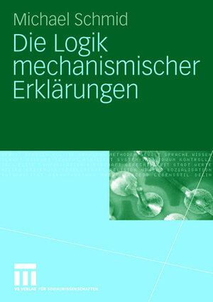 Buchcover Die Logik mechanismischer Erklärungen | Michael Schmid | EAN 9783531148960 | ISBN 3-531-14896-6 | ISBN 978-3-531-14896-0